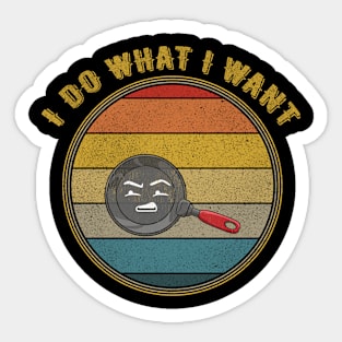 I Do What I Want Grossed Out Face Frying Pan Distressed Sticker